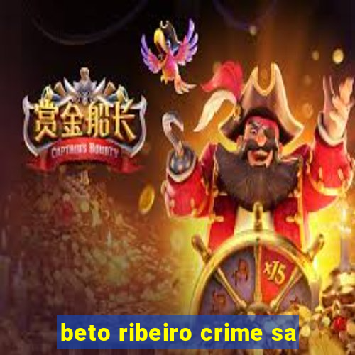 beto ribeiro crime sa